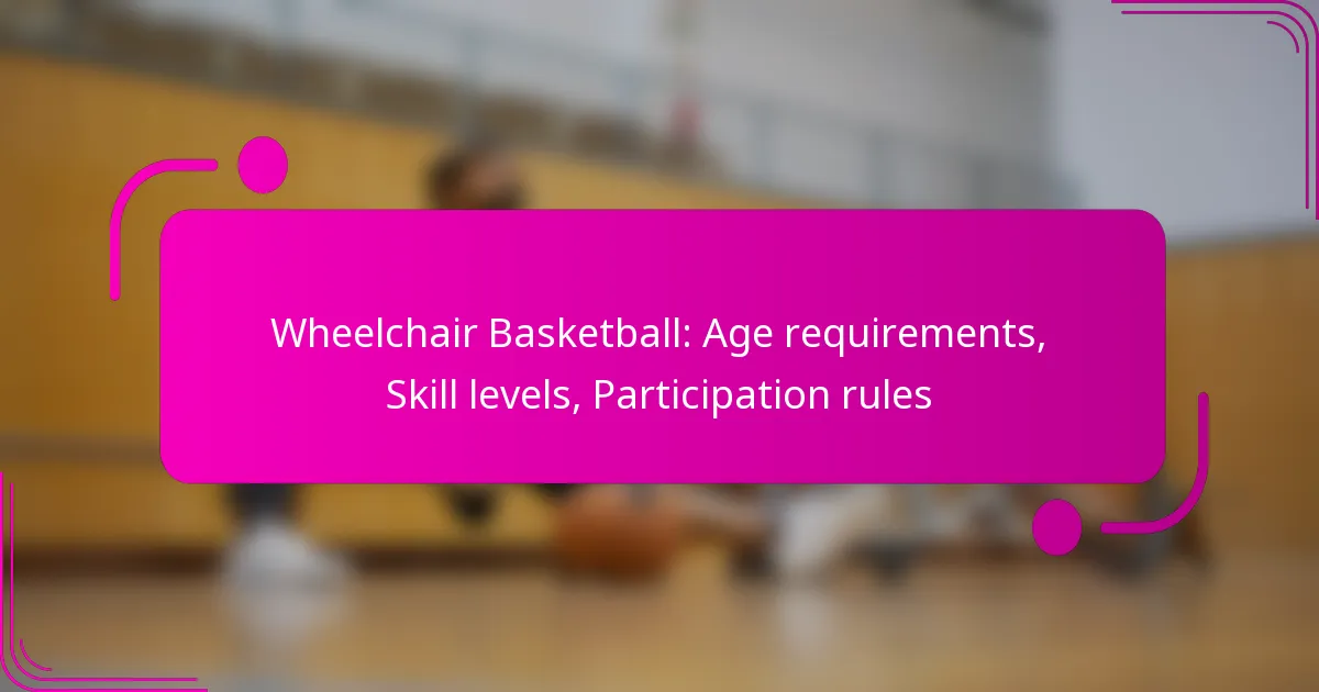 Wheelchair Basketball: Age requirements, Skill levels, Participation rules