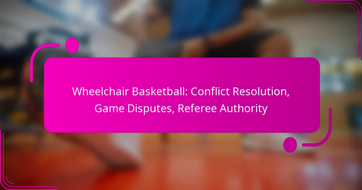 Wheelchair Basketball: Conflict Resolution, Game Disputes, Referee Authority