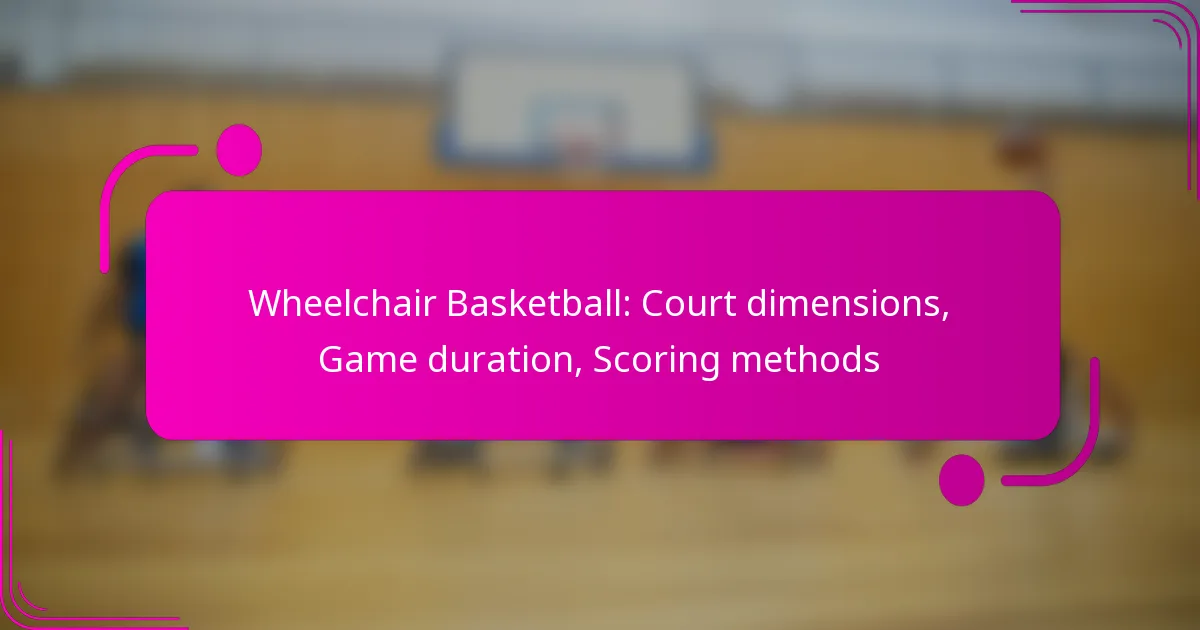 Wheelchair Basketball: Court dimensions, Game duration, Scoring methods