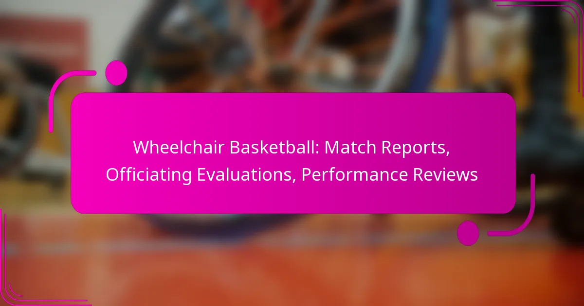 Wheelchair Basketball: Match Reports, Officiating Evaluations, Performance Reviews