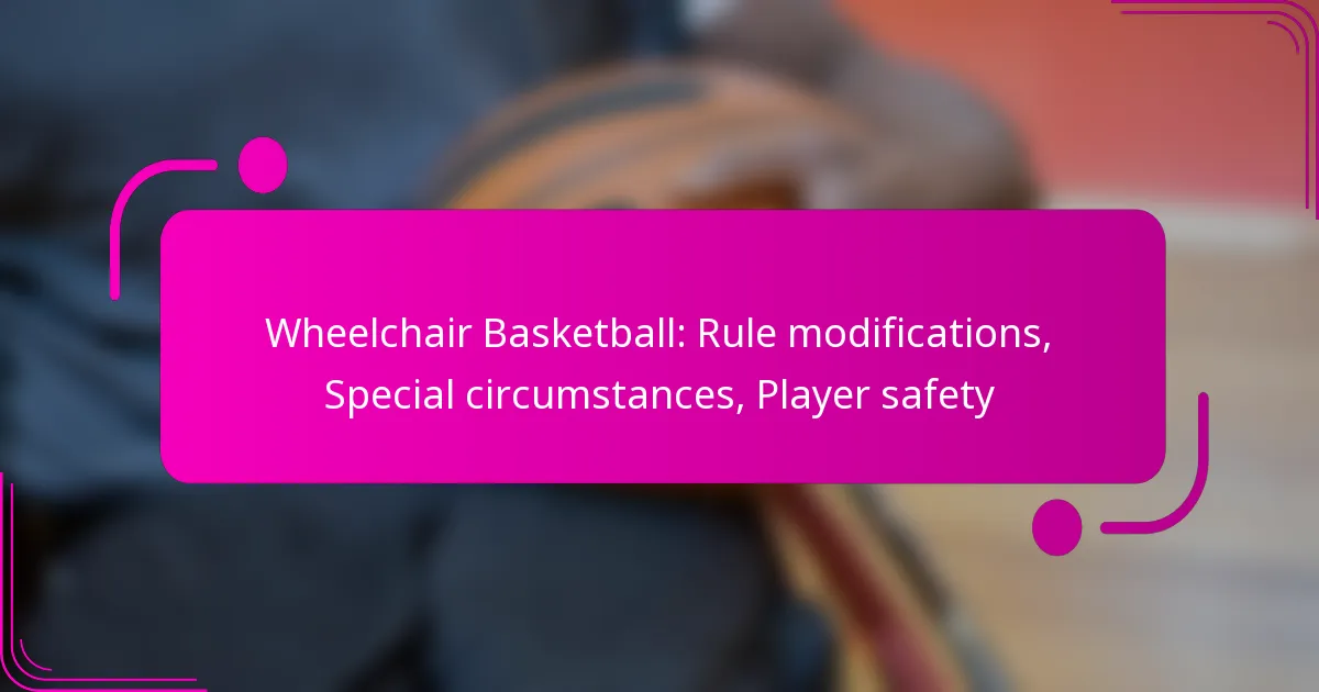 Wheelchair Basketball: Rule modifications, Special circumstances, Player safety