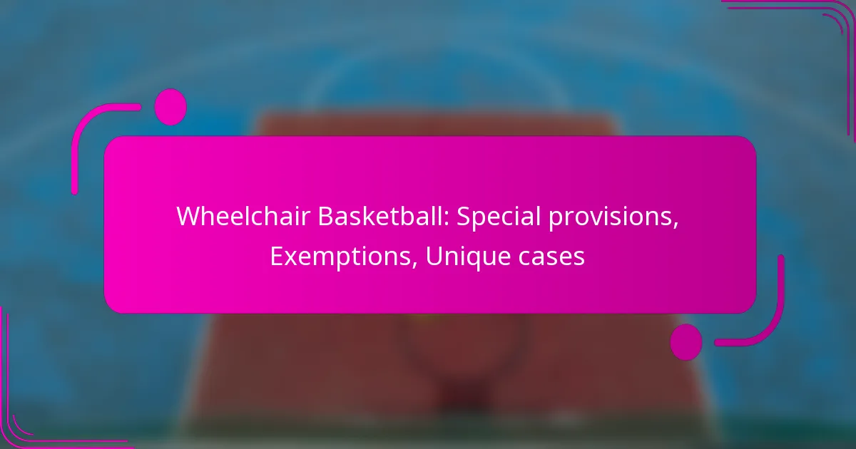 Wheelchair Basketball: Special provisions, Exemptions, Unique cases