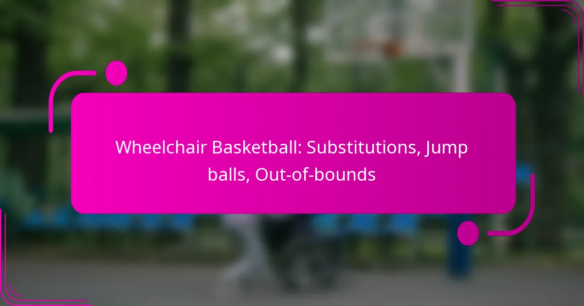 Wheelchair Basketball: Substitutions, Jump balls, Out-of-bounds