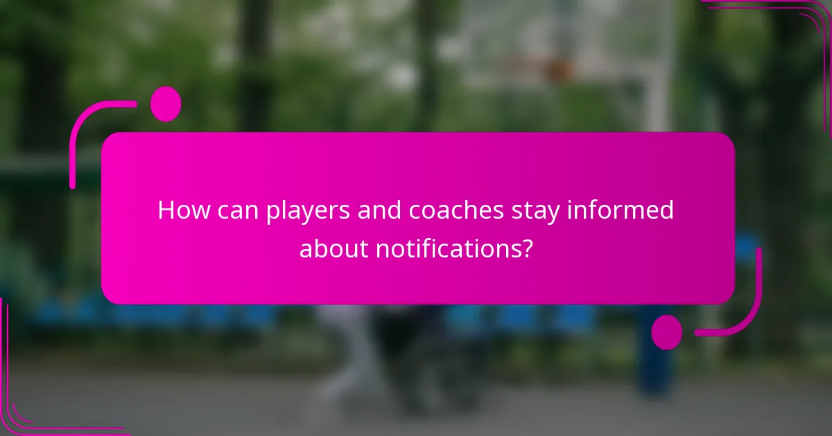 How can players and coaches stay informed about notifications?