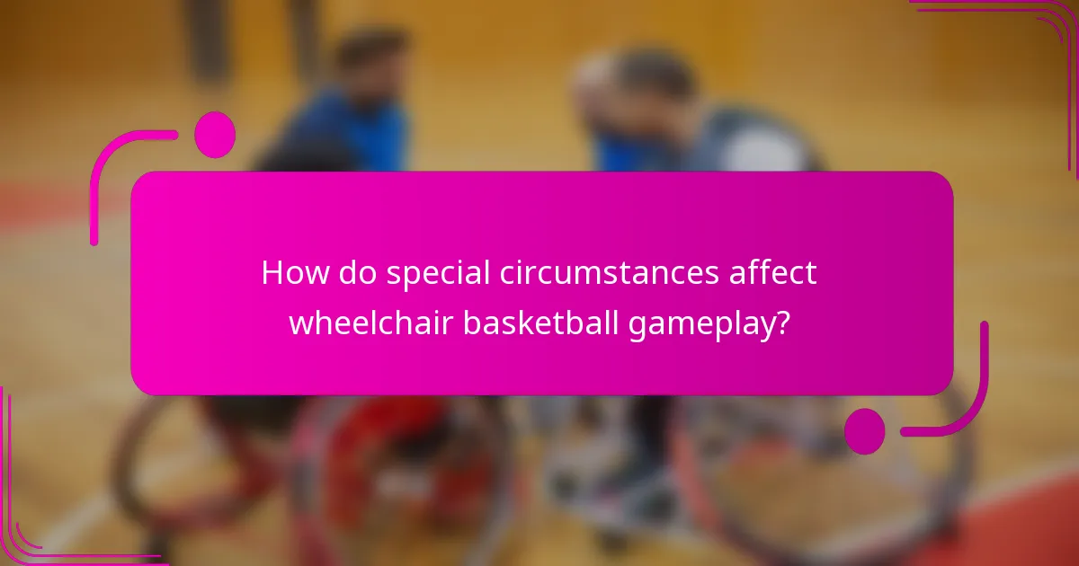 How do special circumstances affect wheelchair basketball gameplay?
