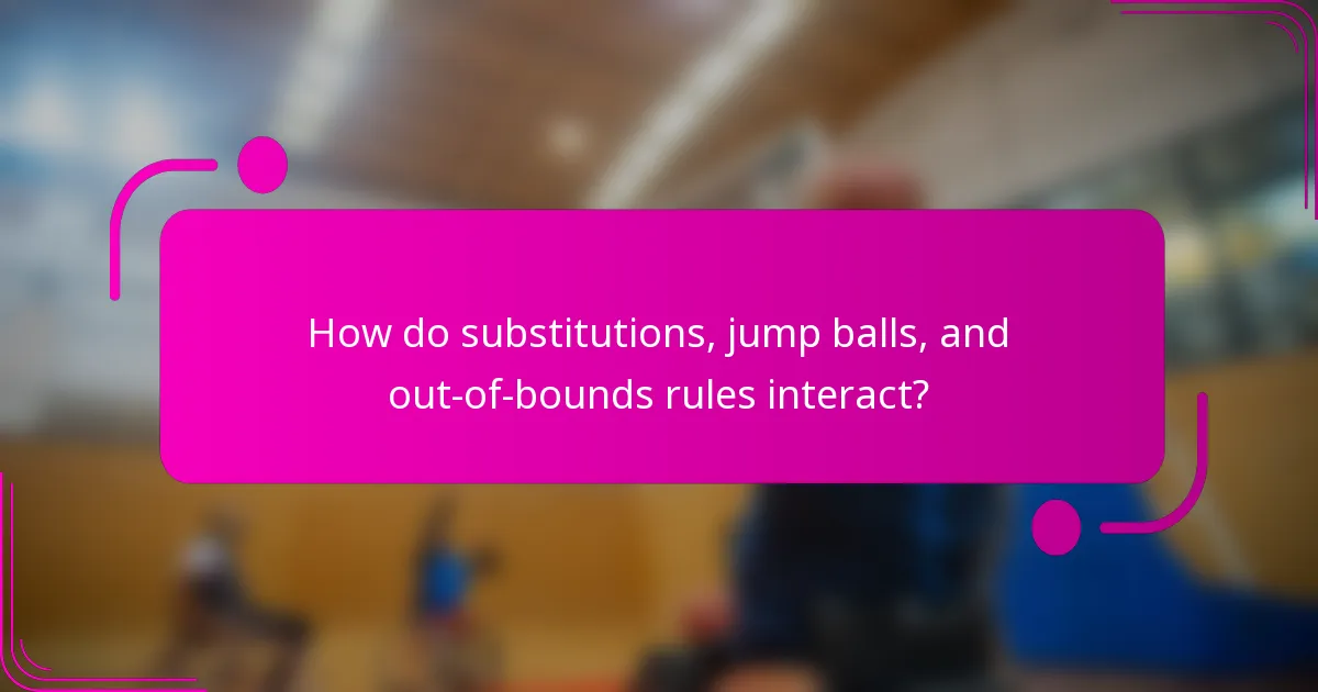 How do substitutions, jump balls, and out-of-bounds rules interact?