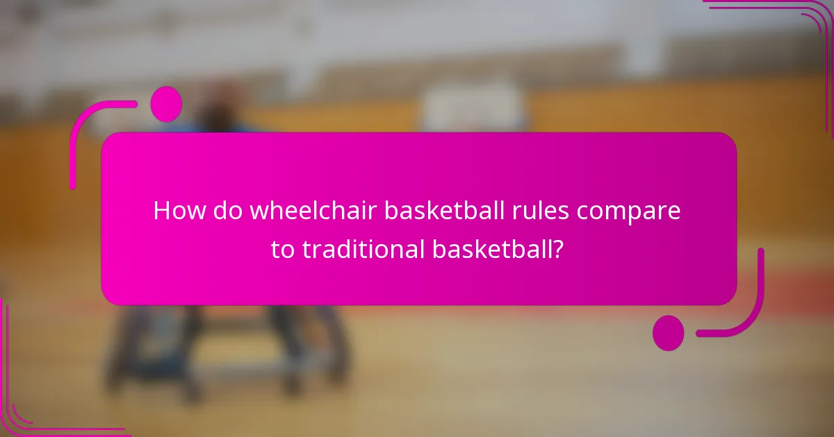 How do wheelchair basketball rules compare to traditional basketball?