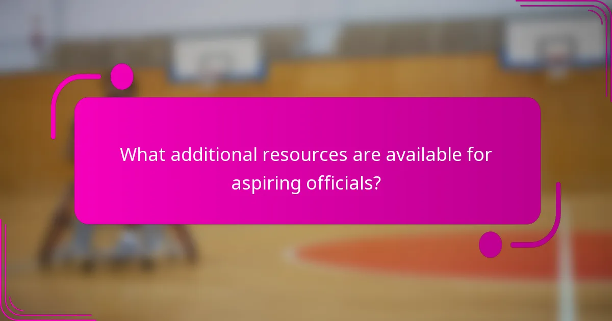 What additional resources are available for aspiring officials?