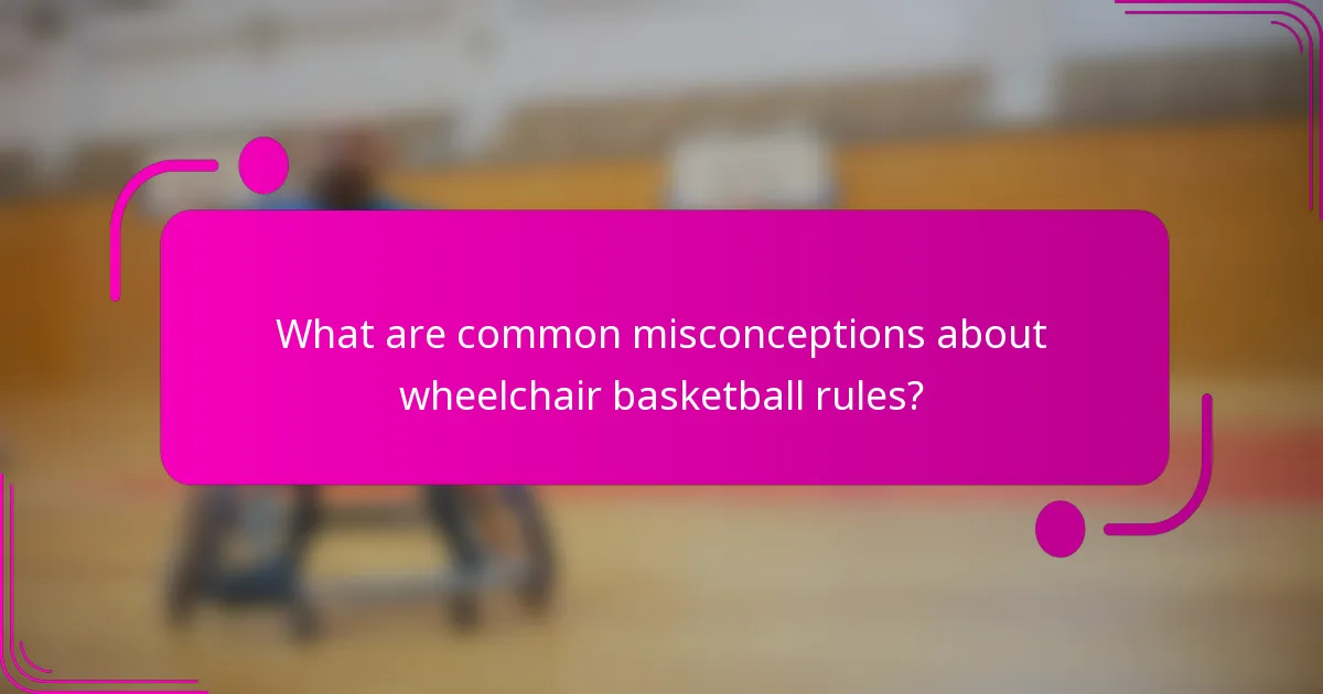 What are common misconceptions about wheelchair basketball rules?