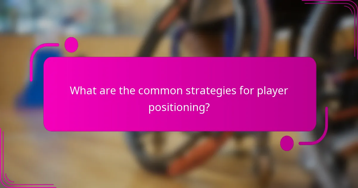 What are the common strategies for player positioning?