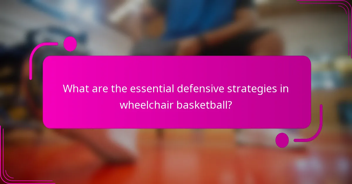 What are the essential defensive strategies in wheelchair basketball?