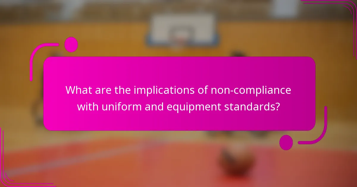 What are the implications of non-compliance with uniform and equipment standards?