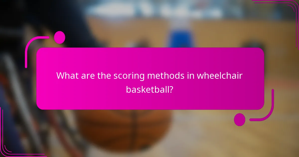 What are the scoring methods in wheelchair basketball?