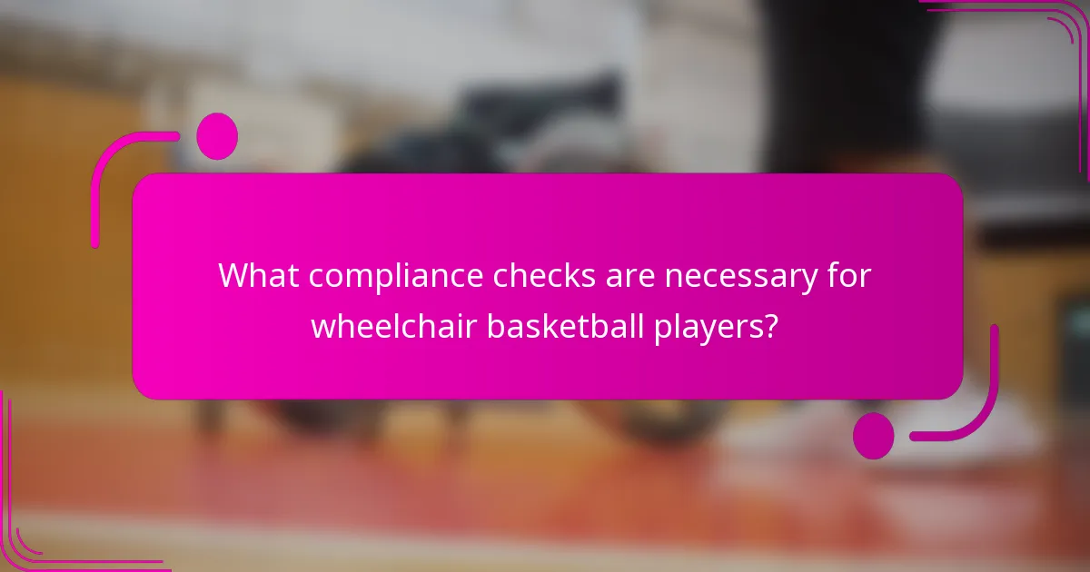 What compliance checks are necessary for wheelchair basketball players?