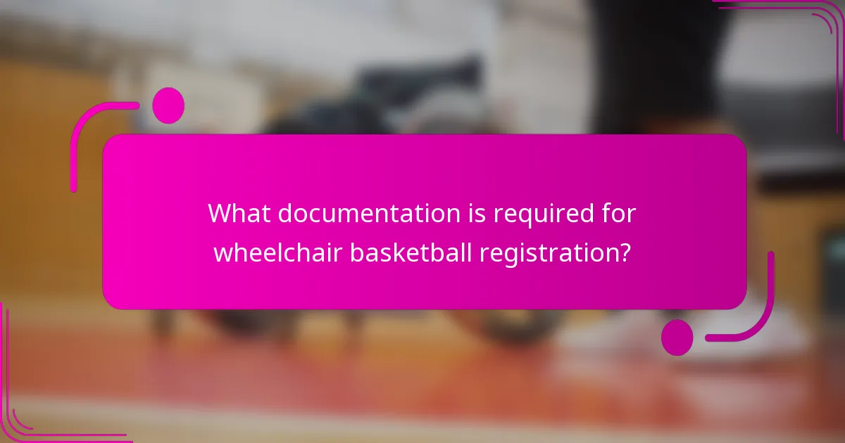 What documentation is required for wheelchair basketball registration?
