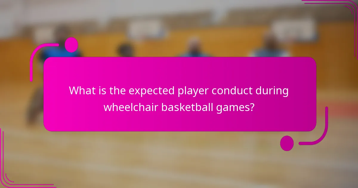What is the expected player conduct during wheelchair basketball games?