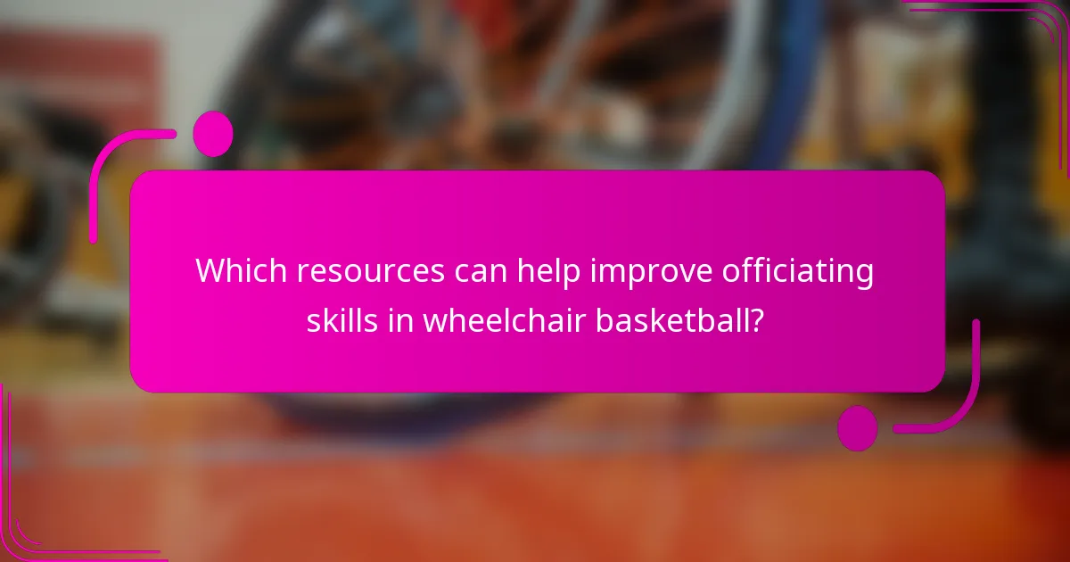 Which resources can help improve officiating skills in wheelchair basketball?